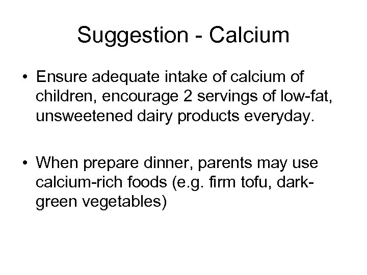 Suggestion - Calcium • Ensure adequate intake of calcium of children, encourage 2 servings