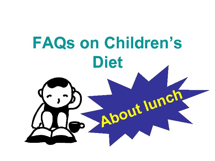 FAQs on Children’s Diet ch un A tl ou b 