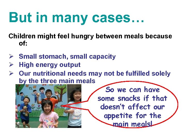 But in many cases… Children might feel hungry between meals because of: Ø Small