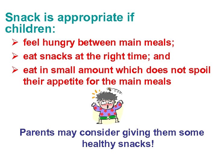 Snack is appropriate if children: Ø feel hungry between main meals; Ø eat snacks