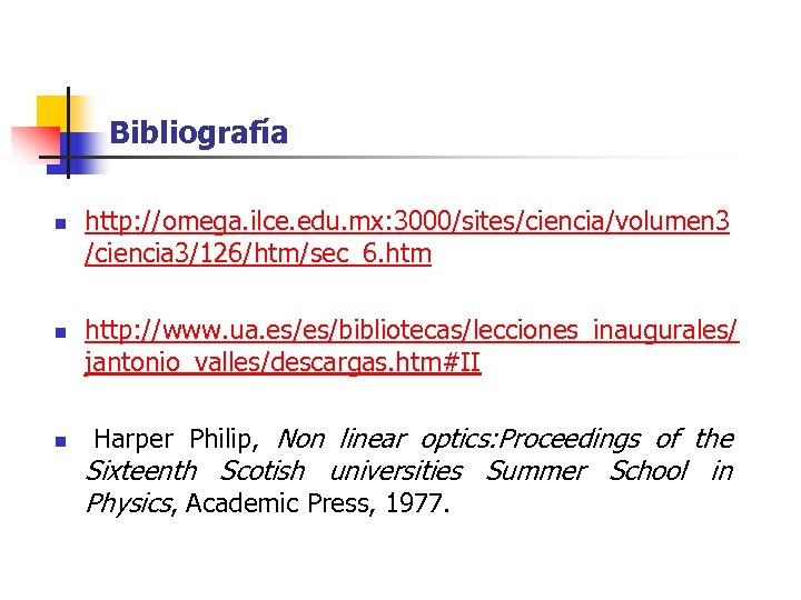 Bibliografía n n n http: //omega. ilce. edu. mx: 3000/sites/ciencia/volumen 3 /ciencia 3/126/htm/sec_6. htm