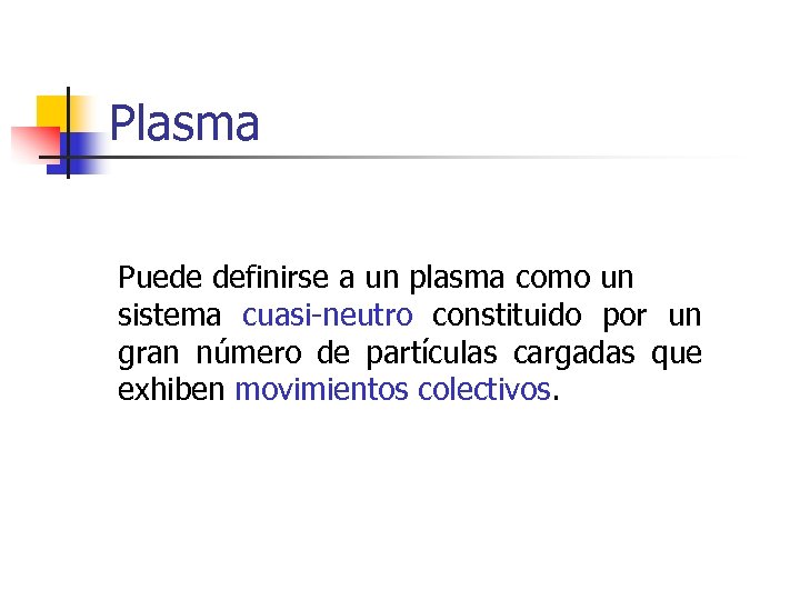 Plasma Puede definirse a un plasma como un sistema cuasi-neutro constituido por un gran