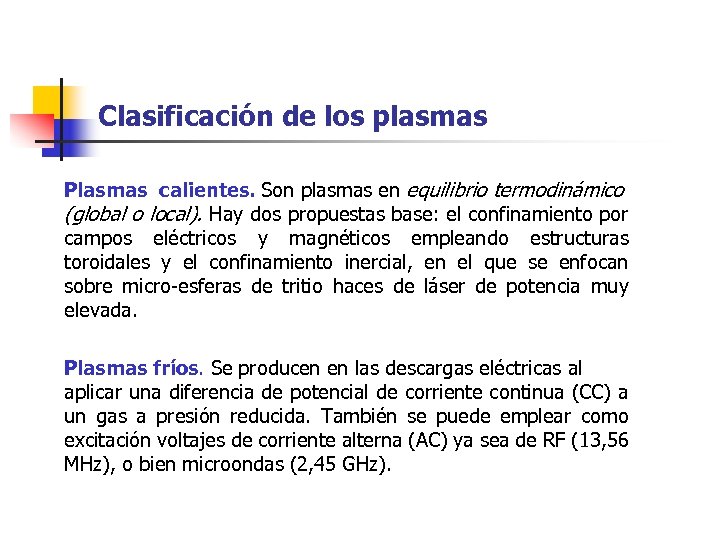 Clasificación de los plasmas Plasmas calientes. Son plasmas en equilibrio termodinámico (global o local).