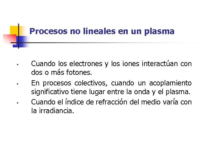 Procesos no lineales en un plasma § § § Cuando los electrones y los
