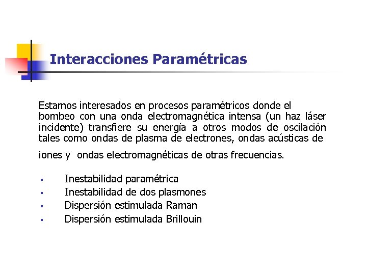Interacciones Paramétricas Estamos interesados en procesos paramétricos donde el bombeo con una onda electromagnética