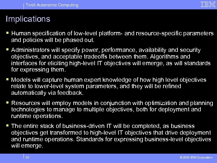 Tivoli Autonomic Computing Implications § Human specification of low-level platform- and resource-specific parameters and