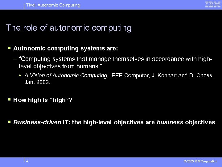 Tivoli Autonomic Computing The role of autonomic computing § Autonomic computing systems are: –