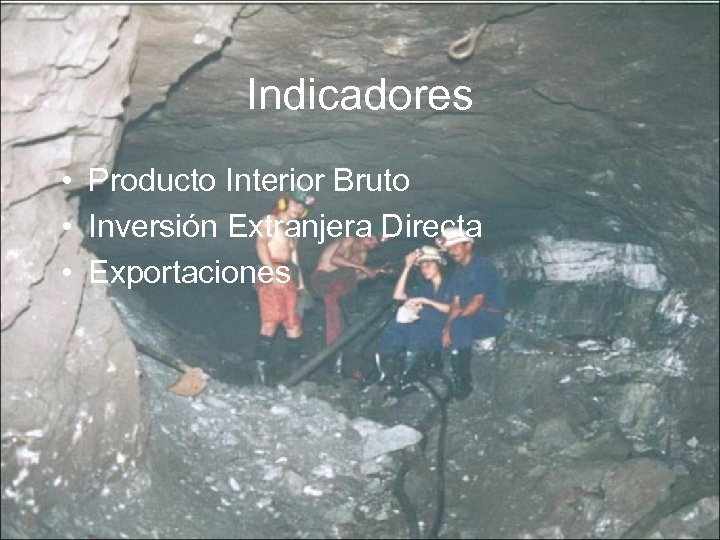 Indicadores • Producto Interior Bruto • Inversión Extranjera Directa • Exportaciones 
