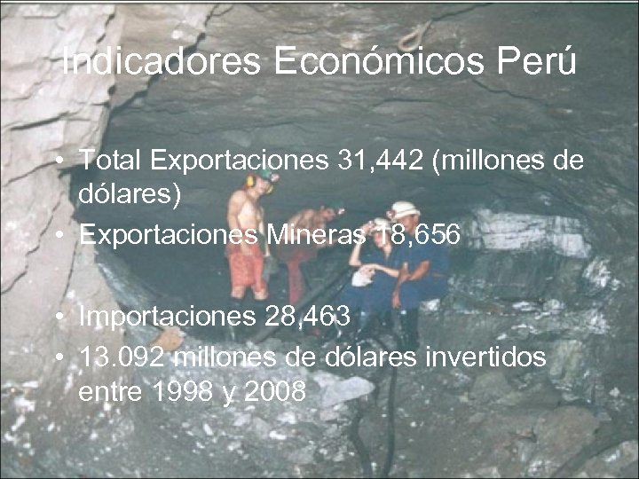 Indicadores Económicos Perú • Total Exportaciones 31, 442 (millones de dólares) • Exportaciones Mineras