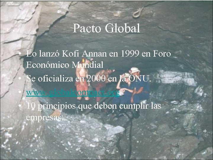 Pacto Global • Lo lanzó Kofi Annan en 1999 en Foro Económico Mundial •