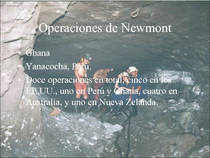 Operaciones de Newmont • Ghana • Yanacocha, Perú. • Doce operaciones en total, cinco