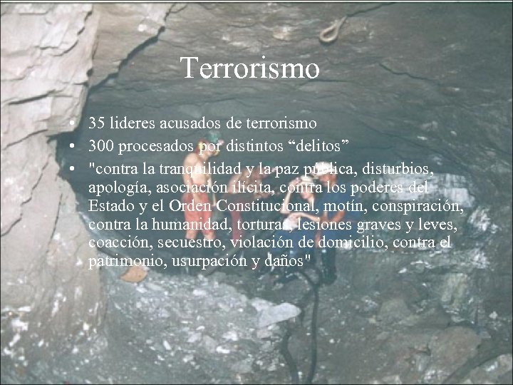 Terrorismo • 35 lideres acusados de terrorismo • 300 procesados por distintos “delitos” •