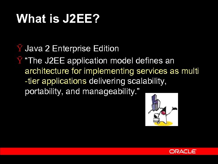 What is J 2 EE? Ÿ Java 2 Enterprise Edition Ÿ “The J 2