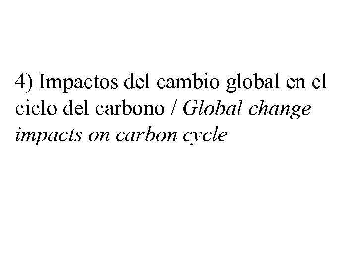 4) Impactos del cambio global en el ciclo del carbono / Global change impacts