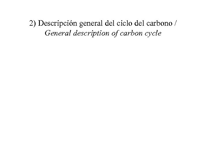 2) Descripción general del ciclo del carbono / General description of carbon cycle 