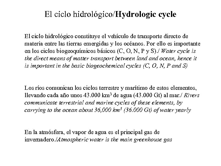 El ciclo hidrológico/Hydrologic cycle El ciclo hidrológico constituye el vehículo de transporte directo de