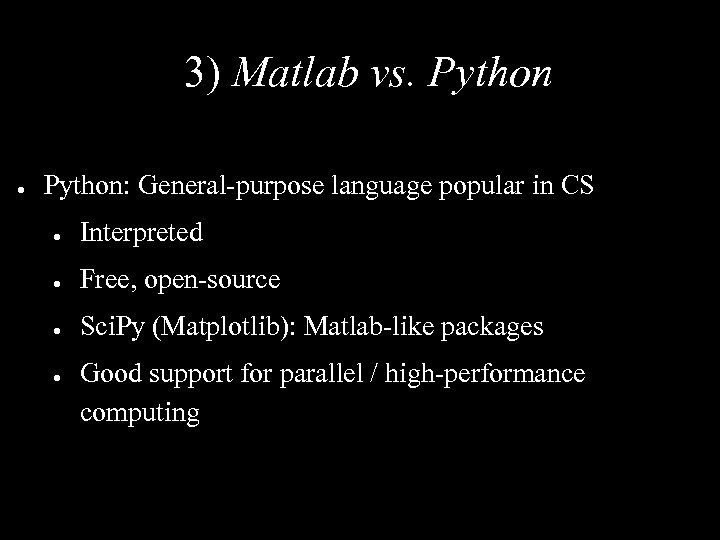 3) Matlab vs. Python ● Python: General-purpose language popular in CS ● Interpreted ●