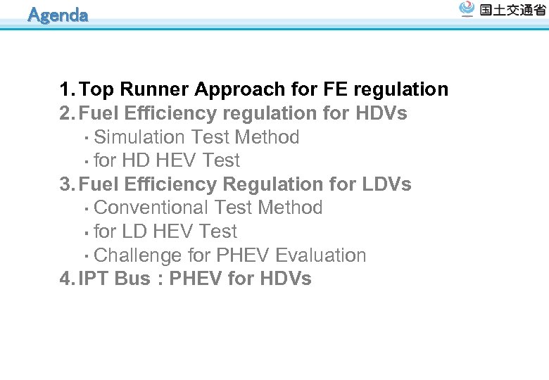 Agenda 1. Top Runner Approach for FE regulation 2. Fuel Efficiency regulation for HDVs
