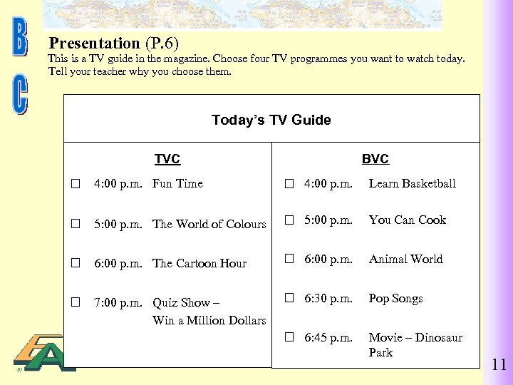 Presentation (P. 6) This is a TV guide in the magazine. Choose four TV