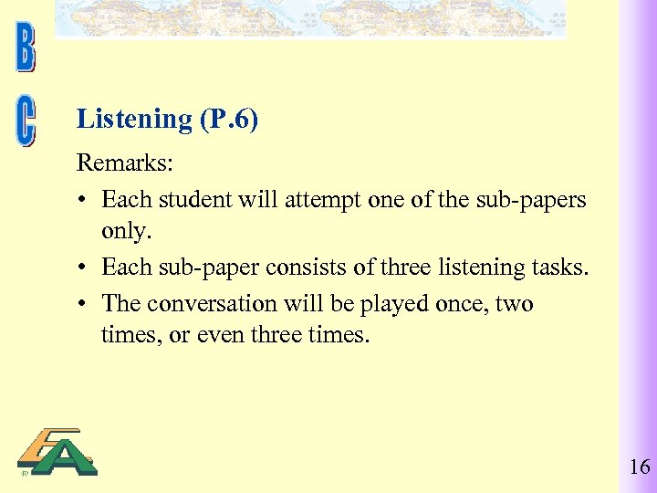 Listening (P. 6) Remarks: • Each student will attempt one of the sub-papers only.