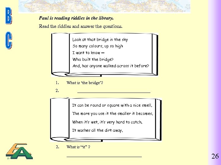 Paul is reading riddles in the library. Read the riddles and answer the questions.