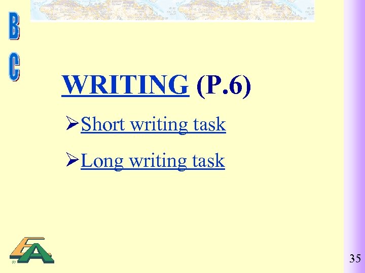 WRITING (P. 6) ØShort writing task ØLong writing task 35 