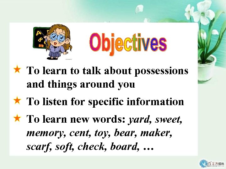 To learn to talk about possessions and things around you To listen for specific