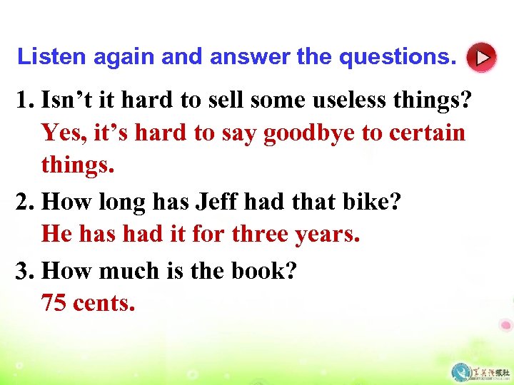 Listen again and answer the questions. 1. Isn’t it hard to sell some useless