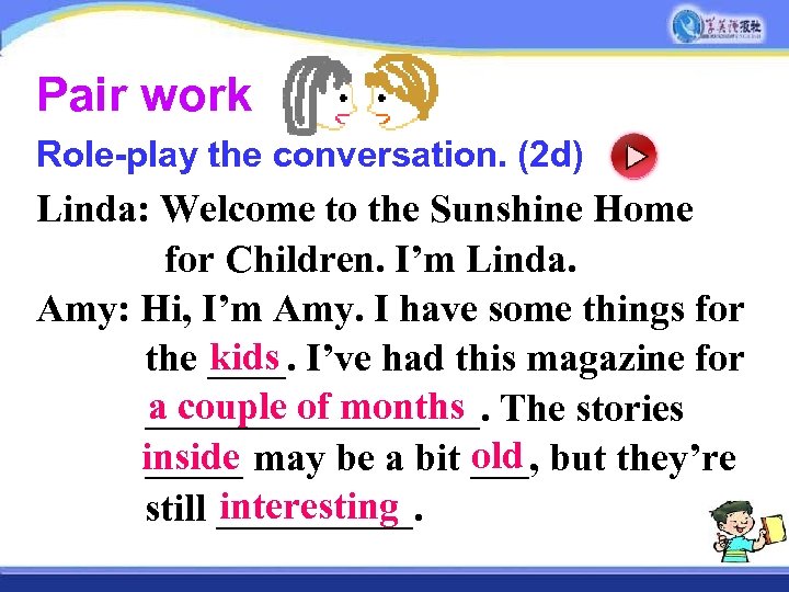 Pair work Role-play the conversation. (2 d) Linda: Welcome to the Sunshine Home for