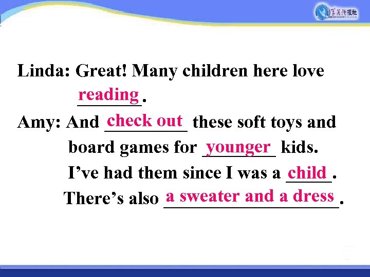 Linda: Great! Many children here love reading _______. check out Amy: And _____ these