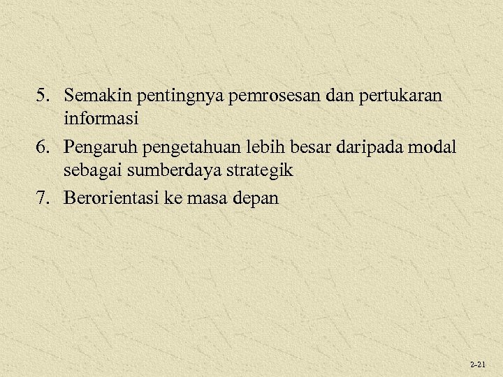 5. Semakin pentingnya pemrosesan dan pertukaran informasi 6. Pengaruh pengetahuan lebih besar daripada modal