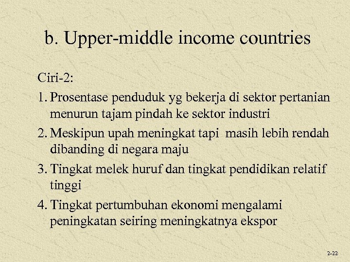 b. Upper-middle income countries Ciri-2: 1. Prosentase penduduk yg bekerja di sektor pertanian menurun