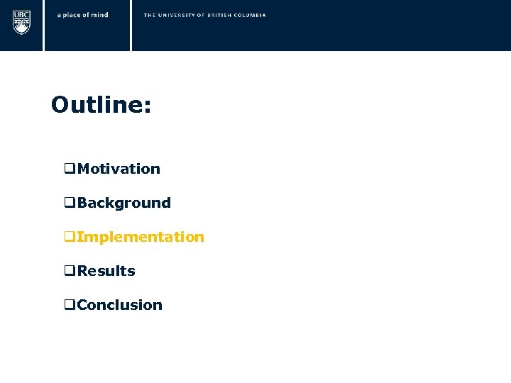  Outline: q. Motivation q. Background q. Implementation q. Results q. Conclusion 