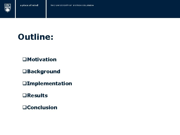  Outline: q. Motivation q. Background q. Implementation q. Results q. Conclusion 