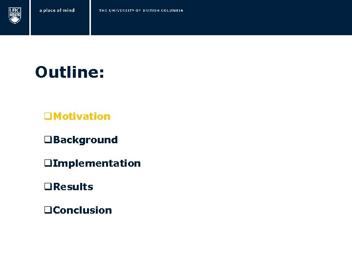  Outline: q. Motivation q. Background q. Implementation q. Results q. Conclusion 