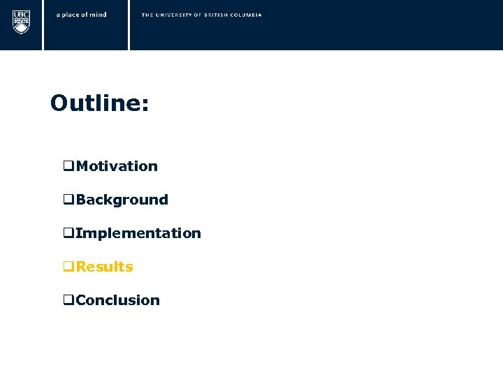  Outline: q. Motivation q. Background q. Implementation q. Results q. Conclusion 