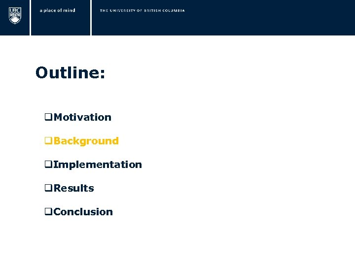  Outline: q. Motivation q. Background q. Implementation q. Results q. Conclusion 