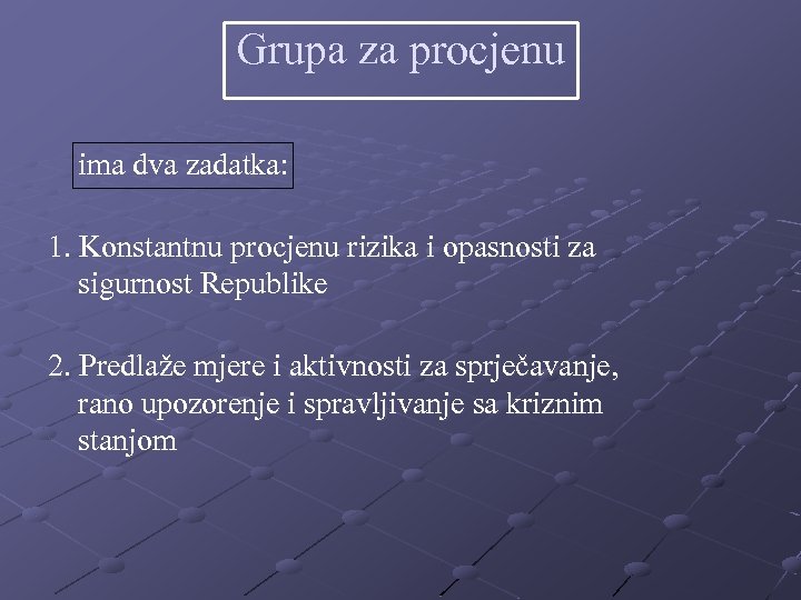 Grupa za procjenu ima dva zadatka: 1. Konstantnu procjenu rizika i opasnosti za sigurnost