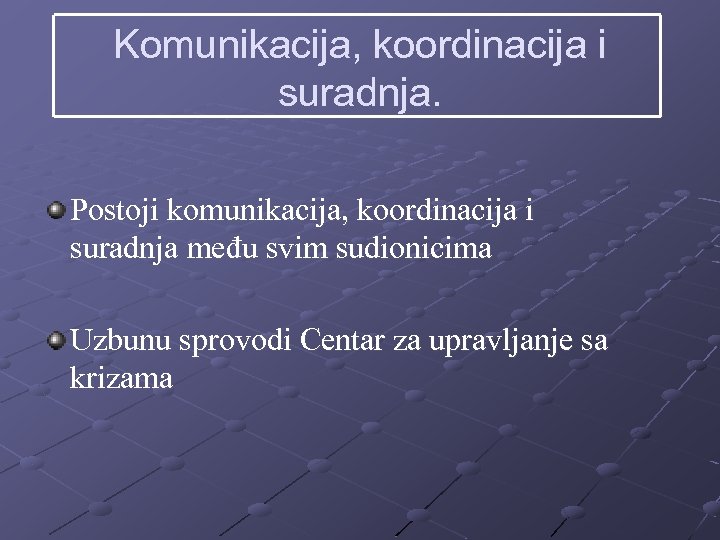 Komunikacija, koordinacija i suradnja. Postoji komunikacija, koordinacija i suradnja među svim sudionicima Uzbunu sprovodi