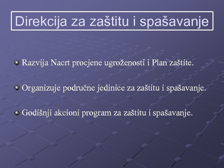 Direkcija za zaštitu i spašavanje Razvija Nacrt procjene ugroženosti i Plan zaštite. Organizuje područne