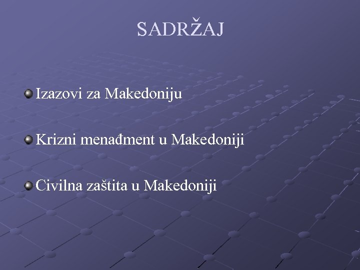 SADRžAJ Izazovi za Makedoniju Krizni menađment u Makedoniji Civilna zaštita u Makedoniji 