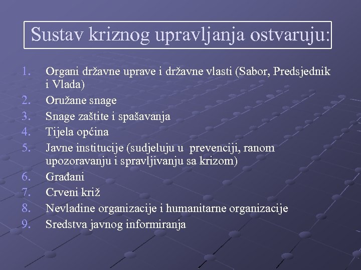 Sustav kriznog upravljanja ostvaruju: 1. 2. 3. 4. 5. 6. 7. 8. 9. Organi