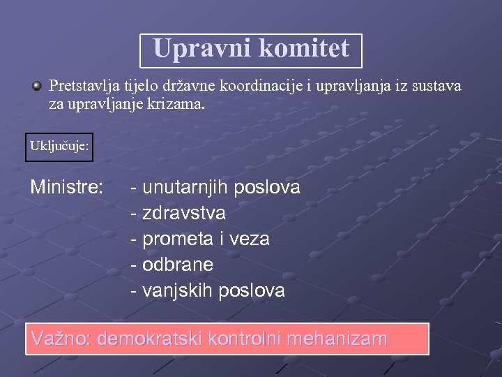 Upravni komitet Pretstavlja tijelo državne koordinacije i upravljanja iz sustava za upravljanje krizama. Uključuje: