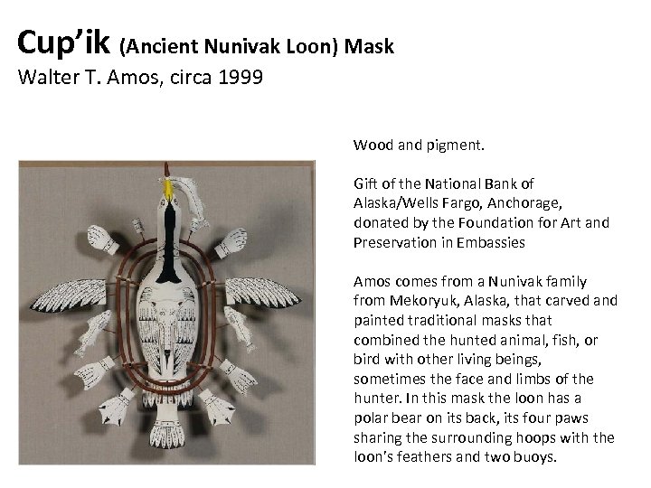 Cup’ik (Ancient Nunivak Loon) Mask Walter T. Amos, circa 1999 Wood and pigment. Gift