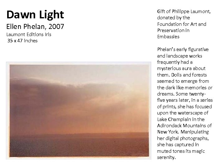 Dawn Light Ellen Phelan, 2007 Laumont Editions Iris 35 x 47 inches Gift of