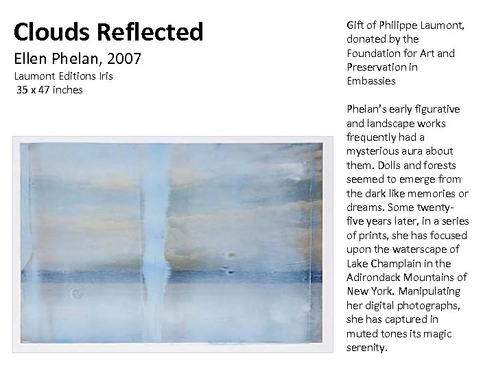 Clouds Reflected Ellen Phelan, 2007 Laumont Editions Iris 35 x 47 inches Gift of