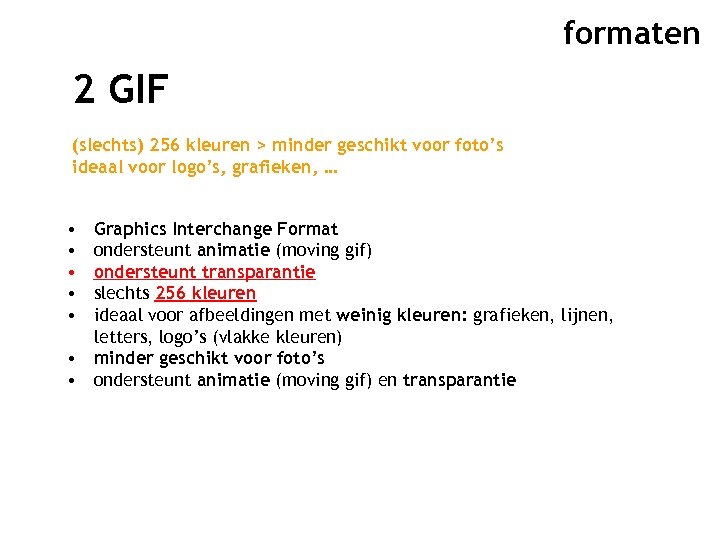 formaten 2 GIF (slechts) 256 kleuren > minder geschikt voor foto’s ideaal voor logo’s,