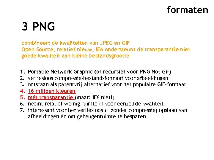 formaten 3 PNG combineert de kwaliteiten van JPEG en GIF Open Source, relatief nieuw,
