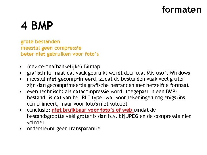 formaten 4 BMP grote bestanden meestal geen compressie beter niet gebruiken voor foto’s •
