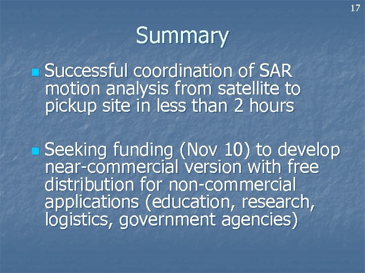 17 Summary n n Successful coordination of SAR motion analysis from satellite to pickup